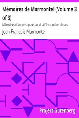 [Gutenberg 27807] • Mémoires de Marmontel (Volume 3 of 3) / Mémoires d'un père pour servir à l'Instruction de ses enfans